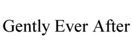 GENTLY EVER AFTER trademark
