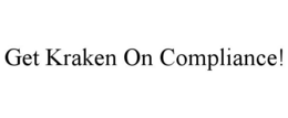 GET KRAKEN ON COMPLIANCE! trademark