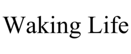 WAKING LIFE trademark