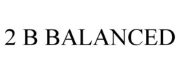 2 B BALANCED trademark