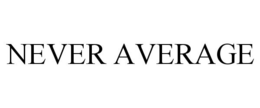 NEVER AVERAGE trademark