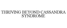 THRIVING BEYOND CASSANDRA SYNDROME trademark