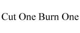 CUT ONE BURN ONE trademark