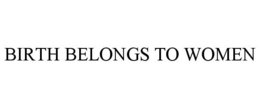 BIRTH BELONGS TO WOMEN trademark