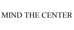 MIND THE CENTER trademark