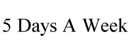 5 DAYS A WEEK trademark