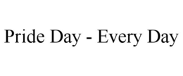 PRIDE DAY - EVERY DAY trademark