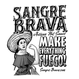 SANGRE BRAVA ARTISAN HOT SAUCE MAKE EVERYTHING FUEGO! SANGRE-BRAVA.COM trademark