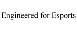 ENGINEERED FOR ESPORTS trademark