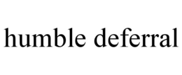 HUMBLE DEFERRAL trademark
