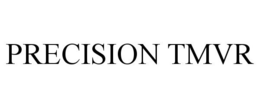PRECISION TMVR trademark