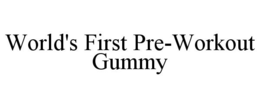 WORLD'S FIRST PRE-WORKOUT GUMMY trademark