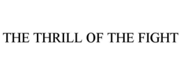THE THRILL OF THE FIGHT trademark