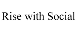 RISE WITH SOCIAL trademark