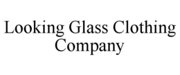 LOOKING GLASS CLOTHING COMPANY trademark