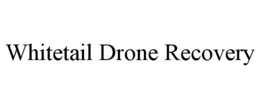 WHITETAIL DRONE RECOVERY trademark