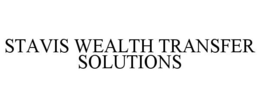 STAVIS WEALTH TRANSFER SOLUTIONS trademark