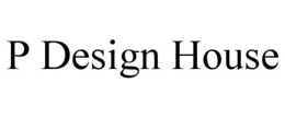 P DESIGN HOUSE trademark
