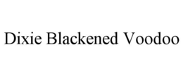 DIXIE BLACKENED VOODOO trademark