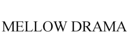 MELLOW DRAMA trademark