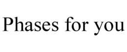 PHASES FOR YOU trademark
