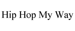 HIP HOP MY WAY trademark