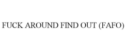 FUCK AROUND FIND OUT (FAFO) trademark
