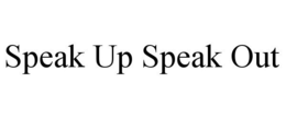 SPEAK UP SPEAK OUT trademark