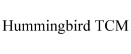 HUMMINGBIRD TCM trademark