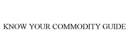 KNOW YOUR COMMODITY GUIDE trademark