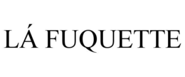 LÁ FUQUETTE trademark