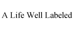 A LIFE WELL LABELED trademark