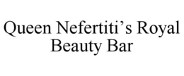 QUEEN NEFERTITI'S ROYAL BEAUTY BAR trademark