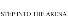 STEP INTO THE ARENA trademark