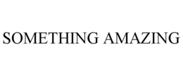 SOMETHING AMAZING trademark