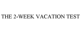 THE 2-WEEK VACATION TEST trademark