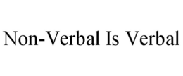 NON-VERBAL IS VERBAL trademark
