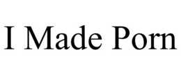 I MADE PORN trademark