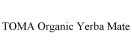 TOMA ORGANIC YERBA MATE trademark