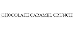 CHOCOLATE CARAMEL CRUNCH trademark