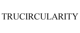 TRUCIRCULARITY trademark