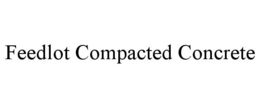 FEEDLOT COMPACTED CONCRETE trademark