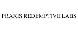 PRAXIS REDEMPTIVE LABS trademark