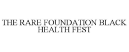 THE RARE FOUNDATION BLACK HEALTH FEST trademark