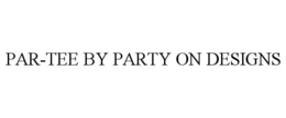 PAR-TEE BY PARTY ON DESIGNS trademark