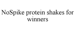 NOSPIKE PROTEIN SHAKES FOR WINNERS trademark