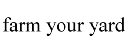 FARM YOUR YARD trademark