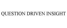 QUESTION DRIVEN INSIGHT trademark