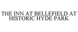 THE INN AT BELLEFIELD AT HISTORIC HYDE PARK trademark