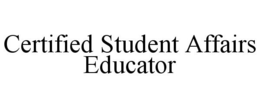 CERTIFIED STUDENT AFFAIRS EDUCATOR trademark